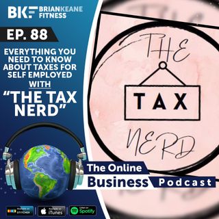 #88: The Tax Nerd on Everything You NEED To Know About Taxes For Self Employed, Online Business Owners and Influencers!