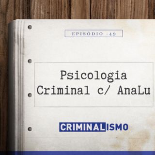 49. Psicologia Criminal c/ AnaLu