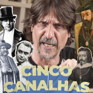 5 Grandes Canalhas da Nossa História