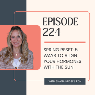 Episode 224- Spring Reset! 5 Ways to Align Your Hormones with the Sun