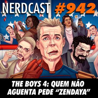 NerdCast 942 - The Boys 4: quem não aguenta pede “Zendaya”