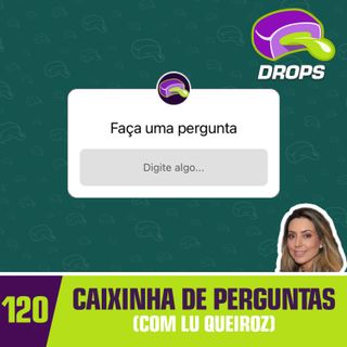 Drops#120 - Caixinha de Perguntas