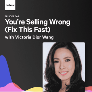 343 - You’re Selling Wrong (Fix This Fast) - With Victoria Dior Wang
