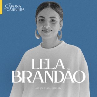 Comparação, boicote e carreira - Lela Brandão [REPRISE]