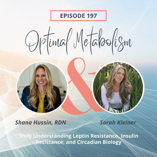 Episode 197- Truly Understanding Leptin Resistance, Insulin Resistance, and Circadian Biology with Sarah Kleiner