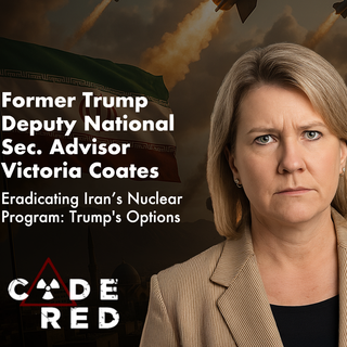 CODE RED Podcast - Victoria Coates (Heritage Foundation & President Trump's Former Deputy National Security Advisor)