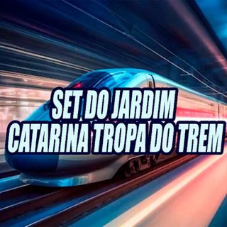 Set do Jardim Catarina Tropa do Trem