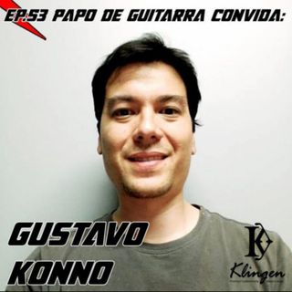 Papo de Guitarra: Klingen Guitars - Gustavo Konno - EP.53