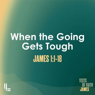 When The Going Gets Tough - James 1 - Peter Baker - 1 Sept 2024