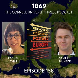 1869, Ep. 158 w/ Rachel Chin & Samuel Huneke, editors of Reimagining Citizenship in Postwar Europe