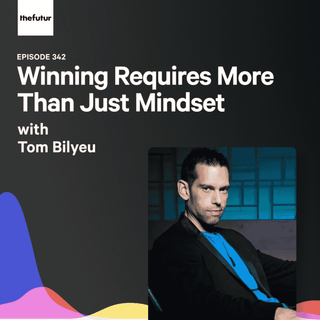 342 - Winning Requires More Than Just Mindset - With Tom Bilyeu (Part 2)