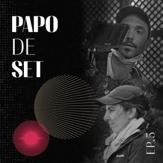 Papo de Set - 1a Assistência de Câmera, com Pati Gimenez e Daniel de Santi.