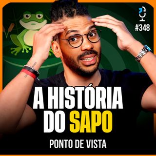 A HISTÓRIA DO SAPO - PONTO DE VISTA #348