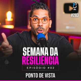 PONTO DE VISTA #283 - SEMANA DA RESILIÊNCIA EP.2