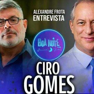 Entrevista Ciro Gomes