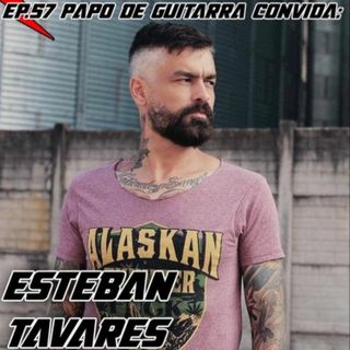 Papo de Guitarra: Esteban Tavares - EP.57