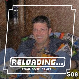Reloading #508 – Fãs de Verdade Compram Jogos?