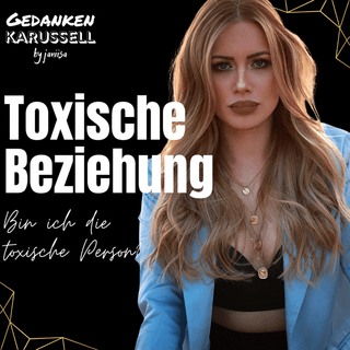 #33 Bin ich der toxische Part in meiner Beziehung? | Hilfe zur Selbstreflexion
