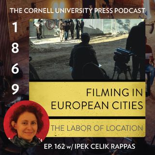 1869, Ep. 162 with Ipek Celik Rappas, author of Filming in European Cities