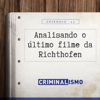 45. Analisando o último filme da Richthofen