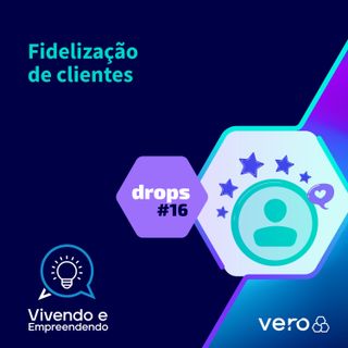 Drops #16: Fidelização de clientes