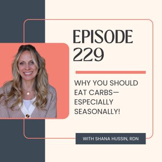 Episode 229- Why You Should Eat Carbs—Especially Seasonally!