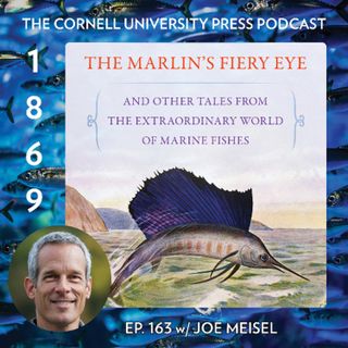 1869, Ep. 163 with Joe Meisel, author of The Marlin's Fiery Eye and Other Tales from the Extraordinary World of Marine Fishes