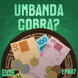 Atina Pra Isso #87: Umbanda cobra?