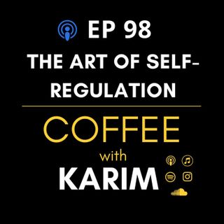 Ep 98 - The Art of Self-Regulation 1