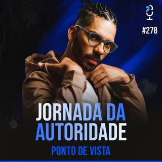 PONTO DE VISTA #278 - JORNADA DA AUTORIDADE