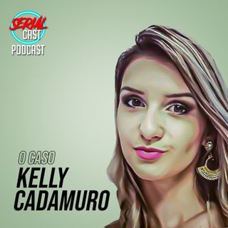O CASO KELLY CADAMURO