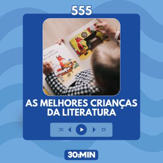555: As melhores crianças da literatura