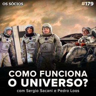 Os Sócios 179 - COMO FUNCIONA O UNIVERSO? (com Sergio Sacani e Pedro Loos)