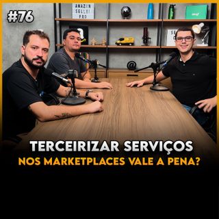TERCEIRIZAR SERVIÇOS NO MARKETPLACE VALE A PENA (AMAZON E MERCADO LIVRE) - Seller Cast #76