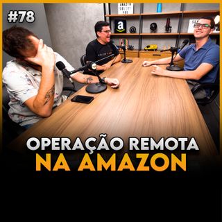 OPERAÇÃO REMOTA NA AMAZON É POSSÍVEL COMO FAZER - Seller Cast #78