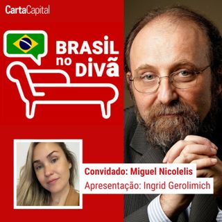 A INTELIGÊNCIA ARTIFICIAL VAI SUPERAR A MENTE HUMANA? | Brasil no Divã com MIGUEL NICOLELIS