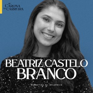 255. Como escolher o influenciador certo para sua marca — Beatriz Castelo Branco