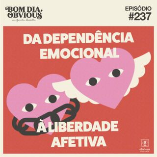 #237/da dependência emocional à liberdade afetiva, com Dandara Pagu