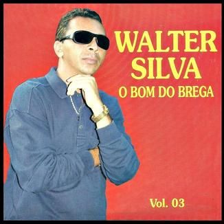Foto da capa: Walter Silva - O Bom do brega Vol 03