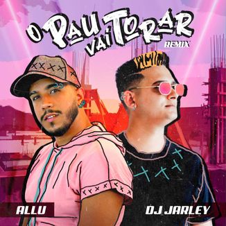 Foto da capa: O Pau Vai Torar - DJ Jarley Remix