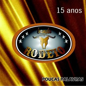 Foto da capa: Poucas Palavras (15 Anos de Banda Rodeio)