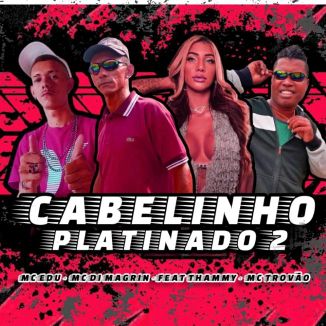 Foto da capa: Cabelinho Platinado 2 - Thammy - MC Di Magrin - MC Trovão - Mc Edu