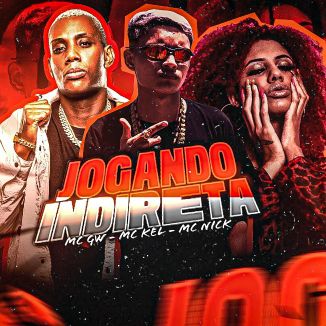 Foto da capa: MC KEL, MC NICK E MC GW- JOGANDO INDIRETA