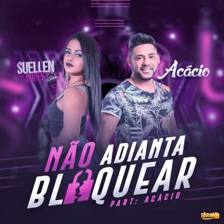 Foto da capa: Não Adianta Bloquear - Suellen Lopes feat Acácio