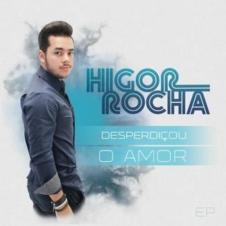 Foto da capa: Desperdiçou o Amor - Higor Rocha
