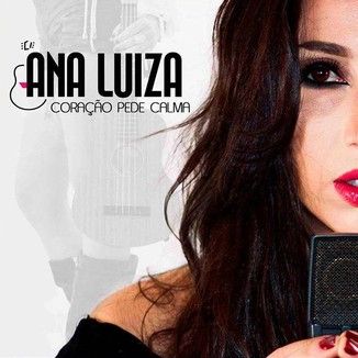 Foto da capa: ANA LUIZA - CORAÇÃO PEDE CALMA