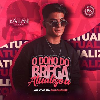 Foto da capa: KAYLLAN ALVES - O DONO DO BREGA ATUALIZOU - AO VIVO