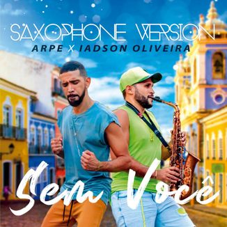 Foto da capa: Arpe feat. Iadson Oliveira - Sem Você (Saxophone Version)