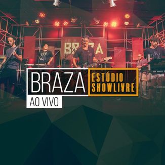 Foto da capa: BRAZA no Estúdio Showlivre (Ao Vivo)