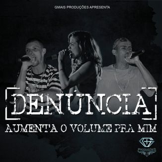 Foto da capa: DENÚNCIA - AUMENTA O VOLUME PRA MIM